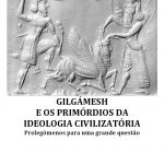 Gilgámesh e os primórdios da ideologia civilizatória